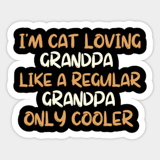 I m a cat loving grandpa like a regular grandpa only cooler Sticker